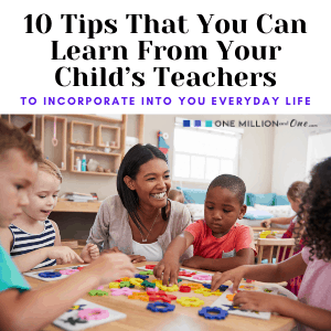 10 Tips That You Can Learn From Your Child’s Teachers - One Million and One